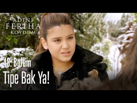 Tipe bak ya! - Adını Feriha Koydum 48. Bölüm