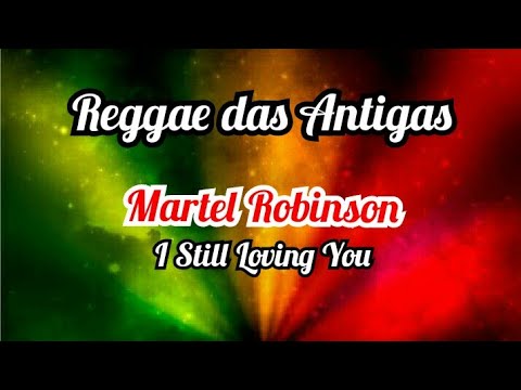 REGGAE: MARTEL ROBINSON - I Still Loving You