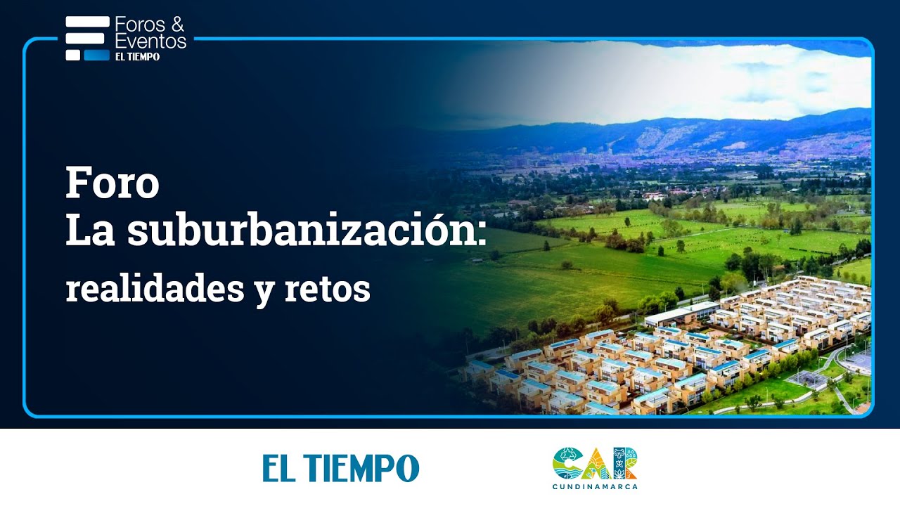 Foro La suburbanización: realidades y retos I CAR Cundinamarca | EL TIEMPO
