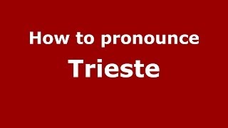 How to pronounce Trieste