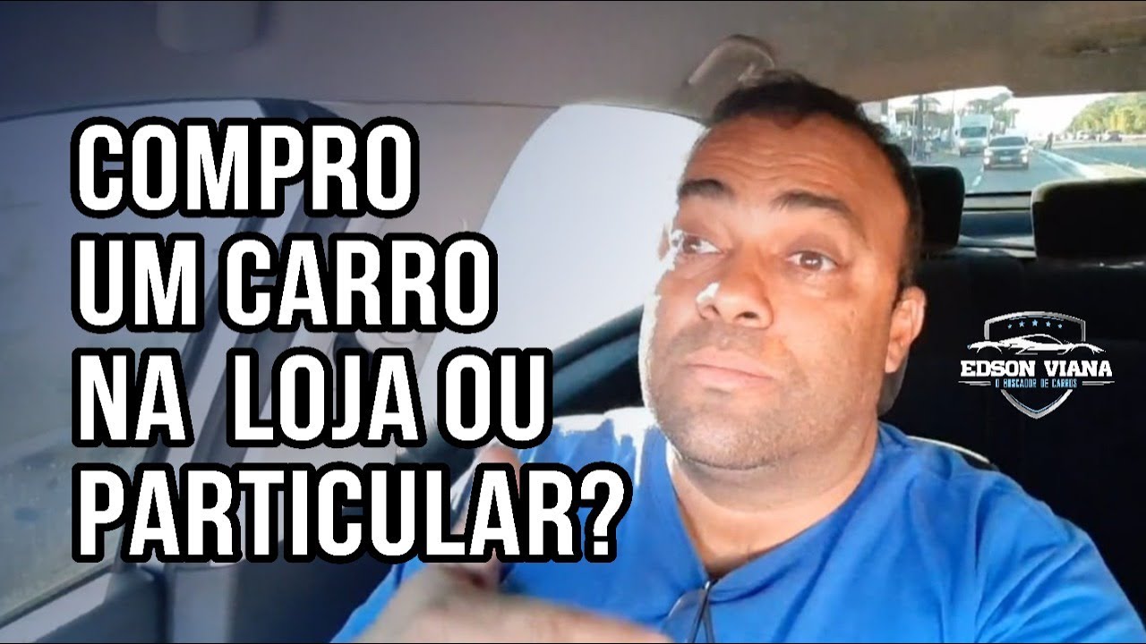 Compro um carro em loja ou particular???