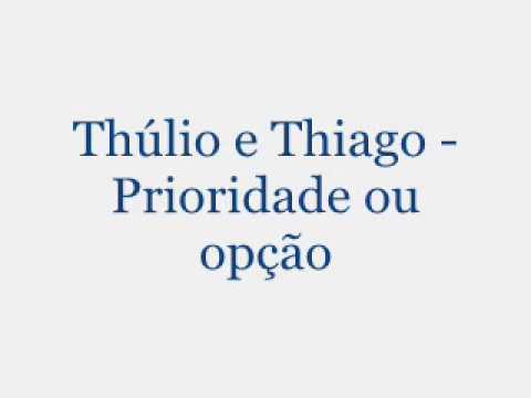 Thúlio e Thiago - Prioridade ou opção