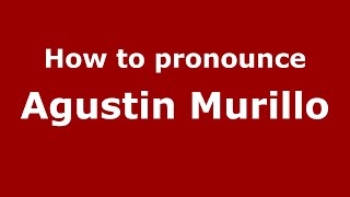How to pronounce Agustin Murillo