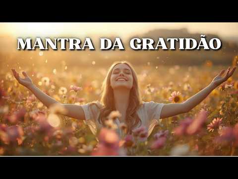MANTRA DA GRATIDÃO | Eu Agradeço 🌞 Música para Começar o Dia com Luz e Abundância
