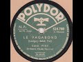 Edith Piaf   "  le vagabond  " 1942
