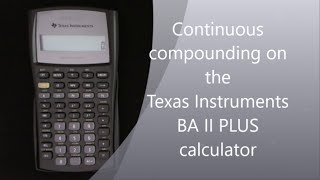 Continuous compounding on the TI BA II Plus calculator