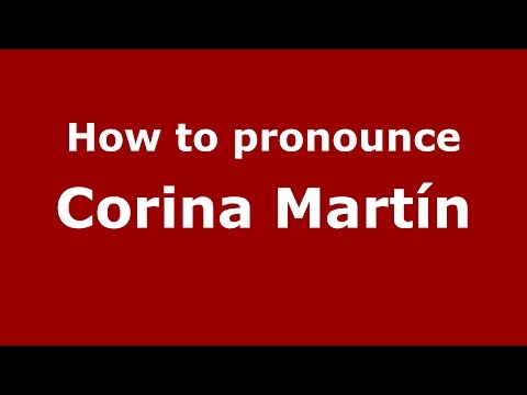 How to pronounce Corina Martín (Spanish/Argentina) - PronounceNames.com