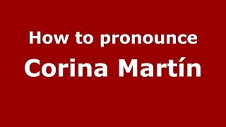 How to pronounce Corina Martín
