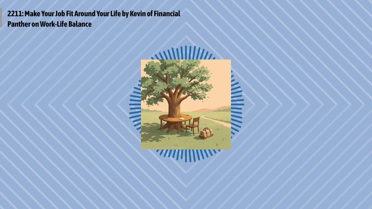 2211: Make Your Job Fit Around Your Life by Kevin of Financial Panther on Work-Life Balance |...