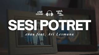 Download lagu Sesi Potret - eńau feat. Ari Lesmana🌿🎧 Chill Aja Cover mp3