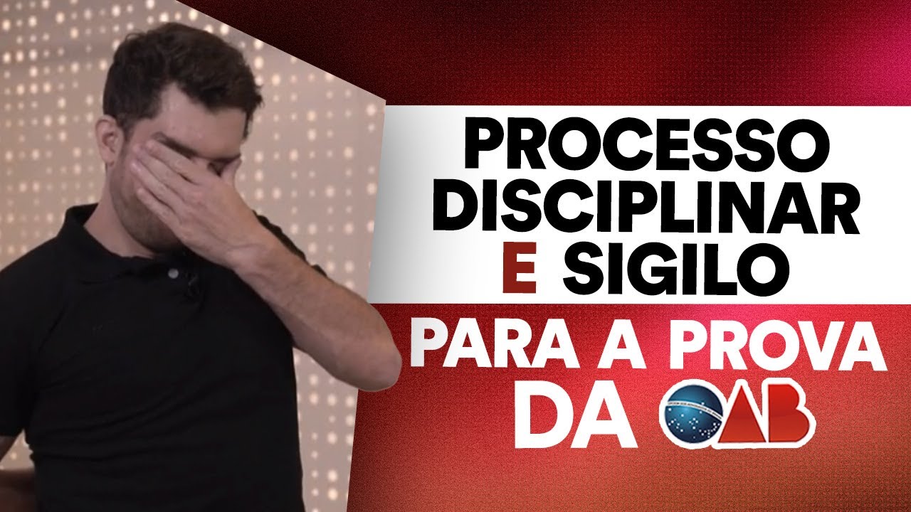 Ética, Processo Disciplinar e Sigilo: o que você precisa saber para a prova da OAB
