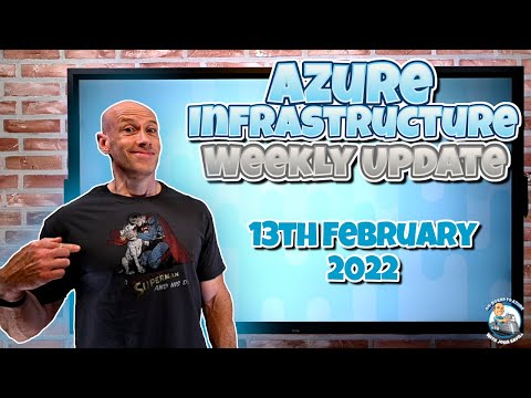Microsoft Azure Infrastructure Weekly Update 13th February 2022