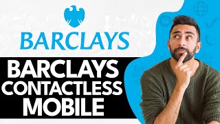 How To Use Barclays Contactless Mobile 2024 (Updated Method)
