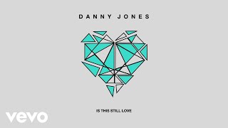 Danny Jones - Is This Still Love (Official Audio)