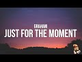 GRAHAM - Just For The Moment (Lyrics)