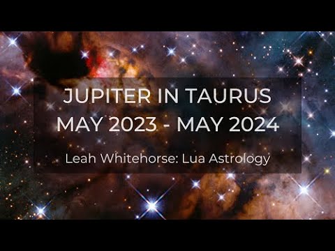 Jupiter in Taurus May 2023 - May 2024