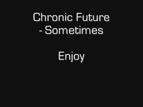 Chronic Future   Sometimes