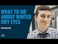 What Can I Do About Dry Eyes in the Winter?