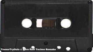 TremorTryOuts -  Ultra Raw Techno Remake [ TR-909, Culture Vulture ]