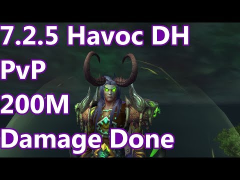 200M Damage Done - 7.2.5 Havoc Demon Hunter PvP - WoW Legion