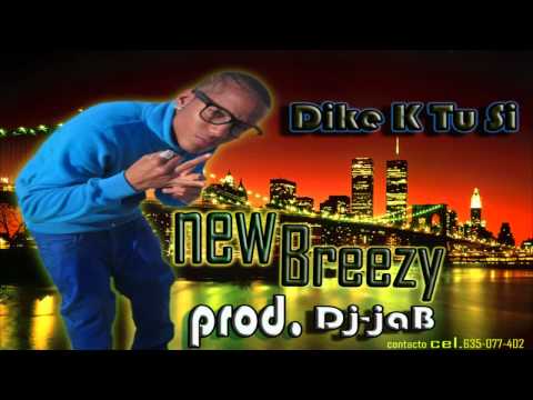 New Breezy - Dike k Tu Si ( Prod. Dj jaB ) ★ ( Dembow Dominicano 2012 ) ★ Original.