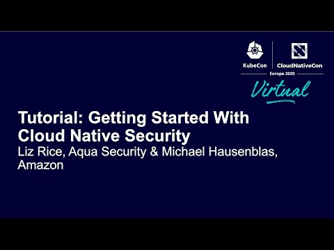 Tutorial: Getting Started With Cloud Native Security - Liz Rice, Aqua Security & Michael Hausenblas