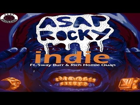 Asap Rocky - Indie ft. Rich Homie Quan & Sway Burr