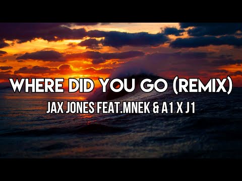 Jax Jones feat.MNEK & A1 x J1 - Where Did You Go (Remix) [Lyrics] | Oh, my love, where did you go?
