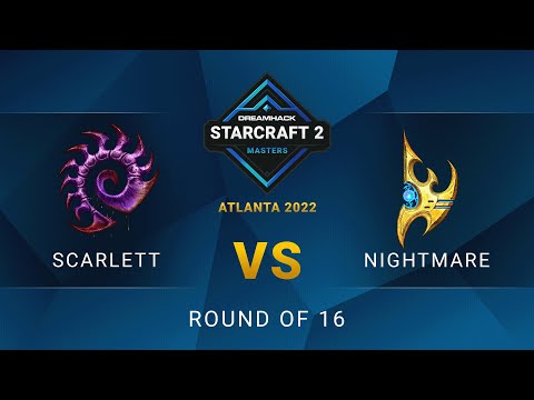 SC2 - Scarlett vs. NightMare - DreamHack SC2 Masters: Atlanta 2022 - Round of 16