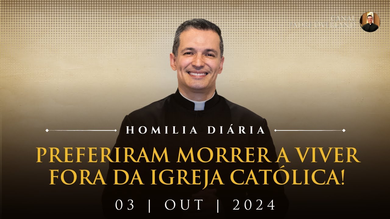 Preferiram morrer a viver fora da Igreja Católica! (Pe. Overland - Homilia - 03/10/2024)