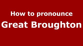 How to pronounce Great Broughton