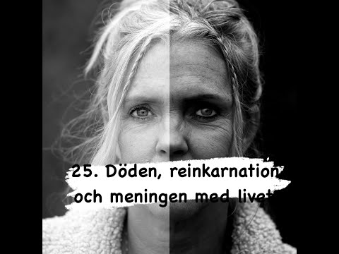 Avsnitt 25. Döden reinkarnation och meningen med livet.