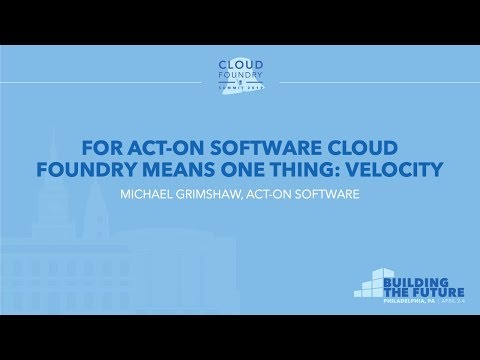 For Act-On Software Cloud Foundry Means One Thing: Velocity - Michael Grimshaw, Act-On Software