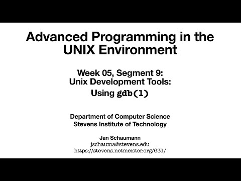 Advanced Programming in the UNIX Environment: Week 05, Segment 09 - Using gdb(1)