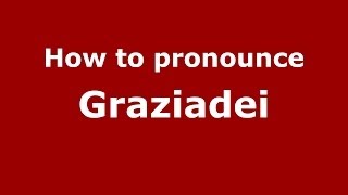 How to pronounce Graziadei