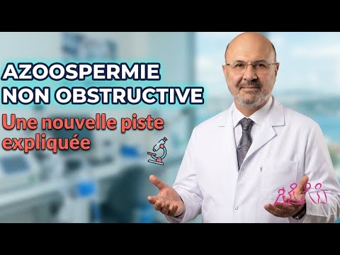 Azoospermie non obstructive : nouvelle piste ? — Dr Senai Aksoy