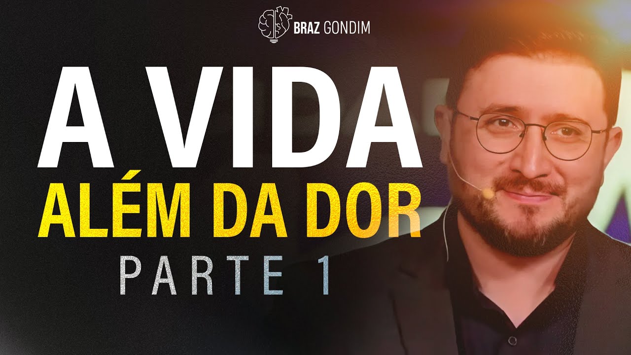 Dr. Braz Gondim - A Vida Além da Dor Parte 1