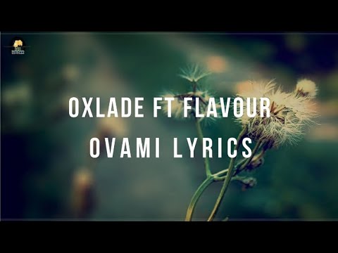 Oxlade ft Flavour-OVAMI (video) Lyrics
