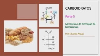 Carboidratos: Mecanismo de Formação de Hemiacetais - Parte 5.