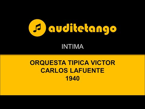 INTIMA - ORQUESTA TIPICA VICTOR - CARLOS LAFUENTE - 1940 - TANGO VALS CANTATO