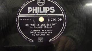 Johnnie Ray: Oh, what a sad sad day.   (1952).