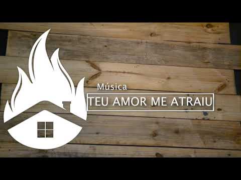 Teu Amor Me Atraiu - Casa de Oração Onoma