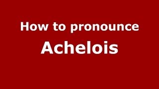 How to pronounce Achelois