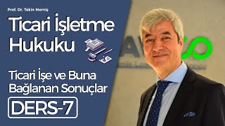Ticari İşletme Hukuku-Ders 7: Ticari İş ve Buna Bağlanan Sonuçlar