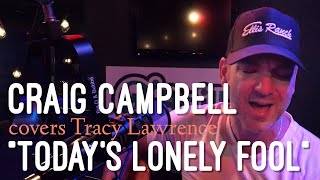 Craig Campbell  - Today’s Lonely Fool (Tracy Lawrence cover)