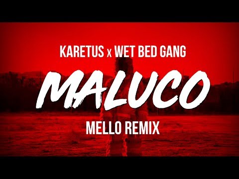 Karetus x Wet Bed Gang - MALUCO (Mello Remix)