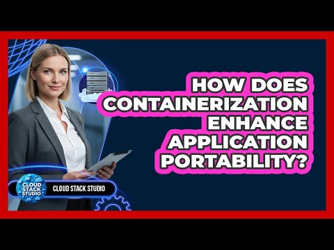 How Does Containerization Enhance Application Portability?