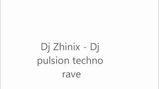 Dj Zhinix- Dj pulsion- techno rave remix