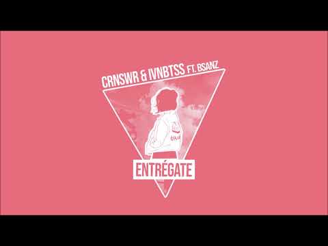 CRNSWR & IVNBTSS - Entrégate ft. B Sanz