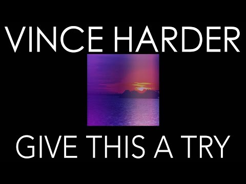 Vince Harder - GIVE THIS A TRY (Lyric Video) ft. Ryan Enzed